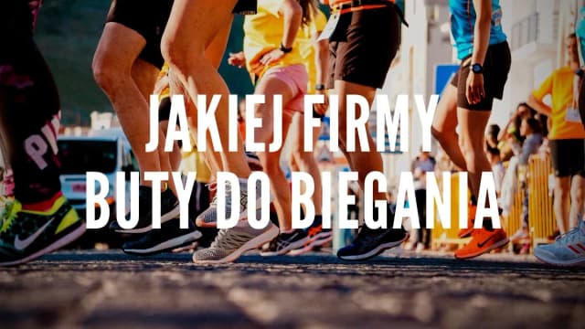 Buty do biegania jaka firma - wybierz najlepsze marki dla siebie